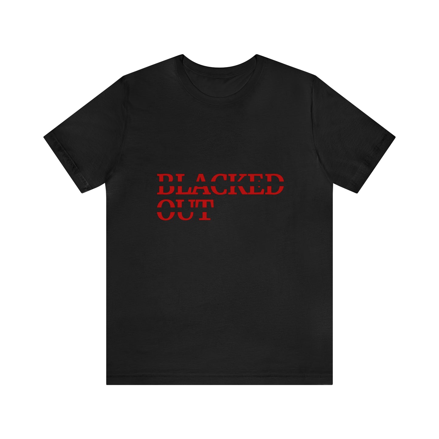 Blacked OUT (Unisex Jersey Short Sleeve Tee)